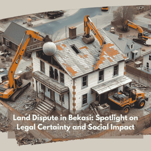 Land Dispute in Bekasi: Spotlight on Legal Certainty and Social Impact
